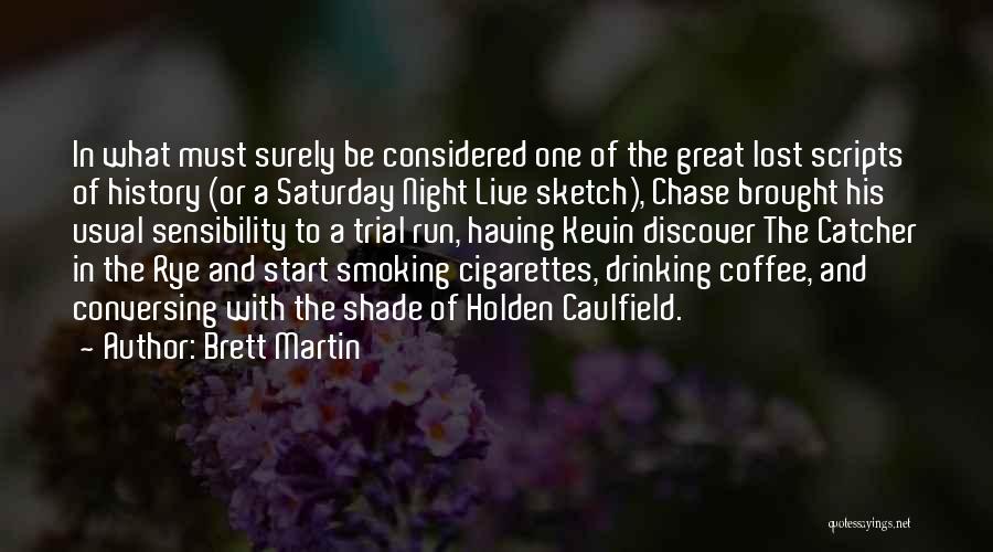 Brett Martin Quotes: In What Must Surely Be Considered One Of The Great Lost Scripts Of History (or A Saturday Night Live Sketch),