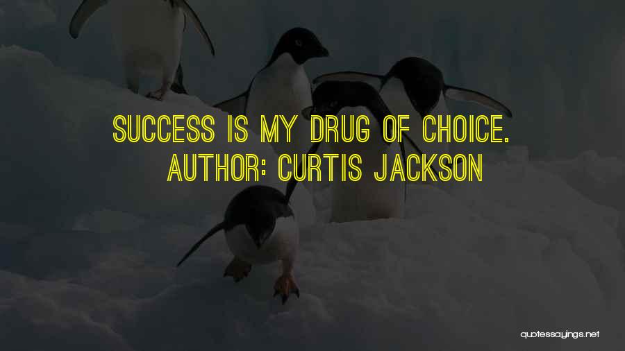 Curtis Jackson Quotes: Success Is My Drug Of Choice.