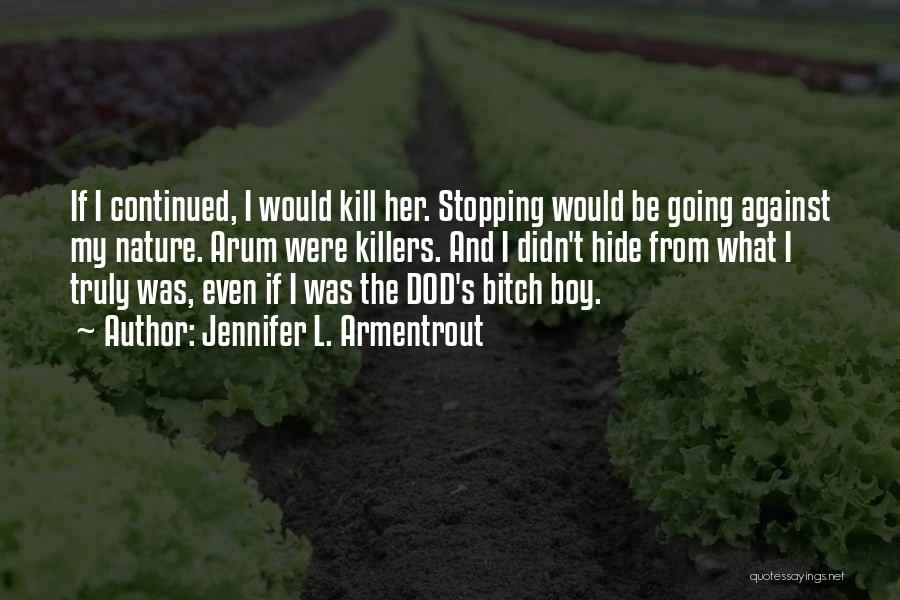 Jennifer L. Armentrout Quotes: If I Continued, I Would Kill Her. Stopping Would Be Going Against My Nature. Arum Were Killers. And I Didn't