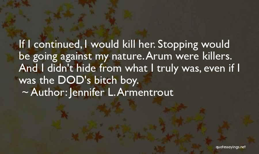 Jennifer L. Armentrout Quotes: If I Continued, I Would Kill Her. Stopping Would Be Going Against My Nature. Arum Were Killers. And I Didn't