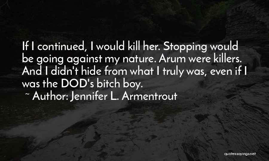 Jennifer L. Armentrout Quotes: If I Continued, I Would Kill Her. Stopping Would Be Going Against My Nature. Arum Were Killers. And I Didn't