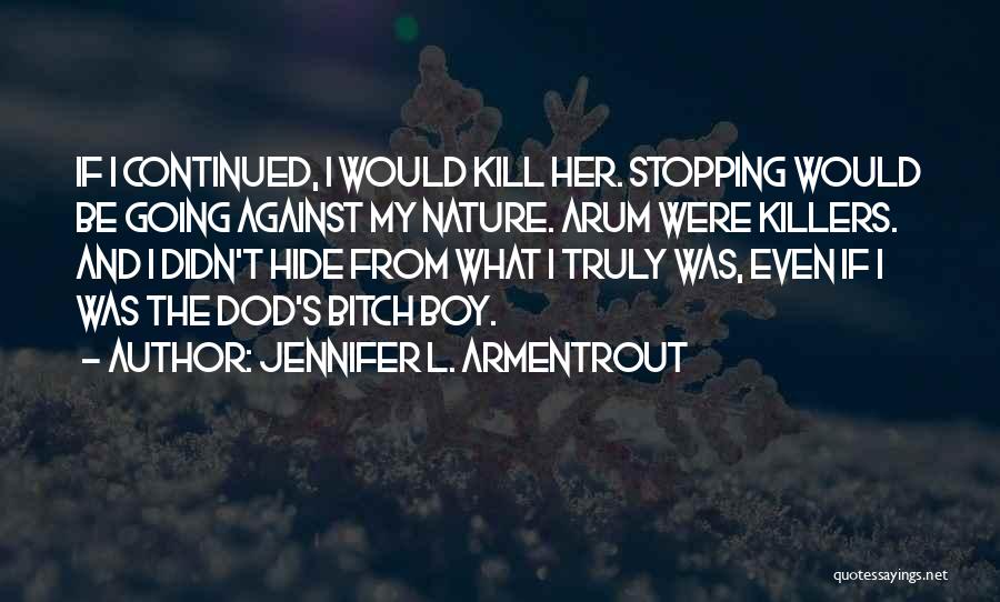 Jennifer L. Armentrout Quotes: If I Continued, I Would Kill Her. Stopping Would Be Going Against My Nature. Arum Were Killers. And I Didn't