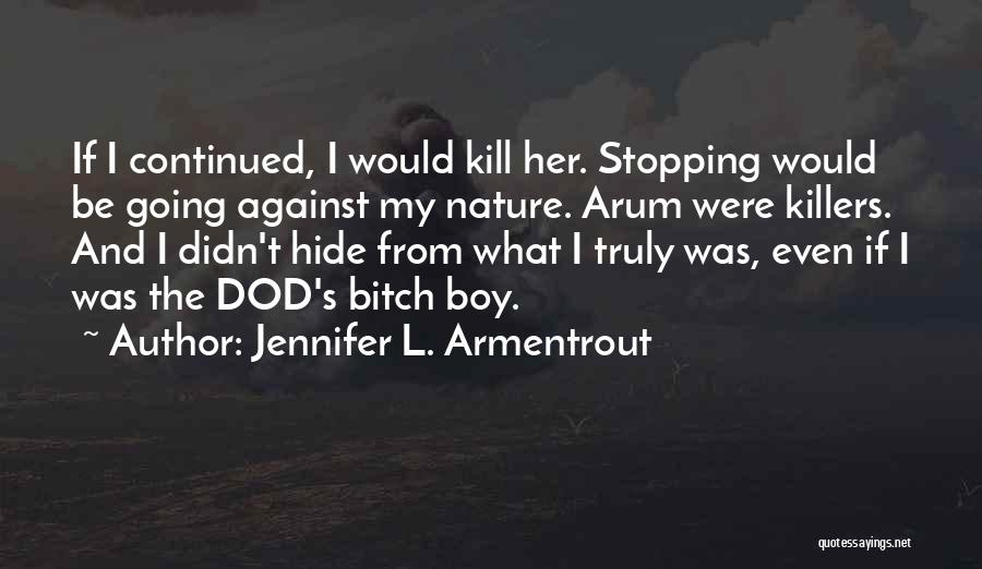 Jennifer L. Armentrout Quotes: If I Continued, I Would Kill Her. Stopping Would Be Going Against My Nature. Arum Were Killers. And I Didn't