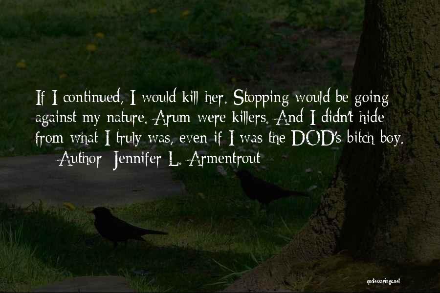 Jennifer L. Armentrout Quotes: If I Continued, I Would Kill Her. Stopping Would Be Going Against My Nature. Arum Were Killers. And I Didn't
