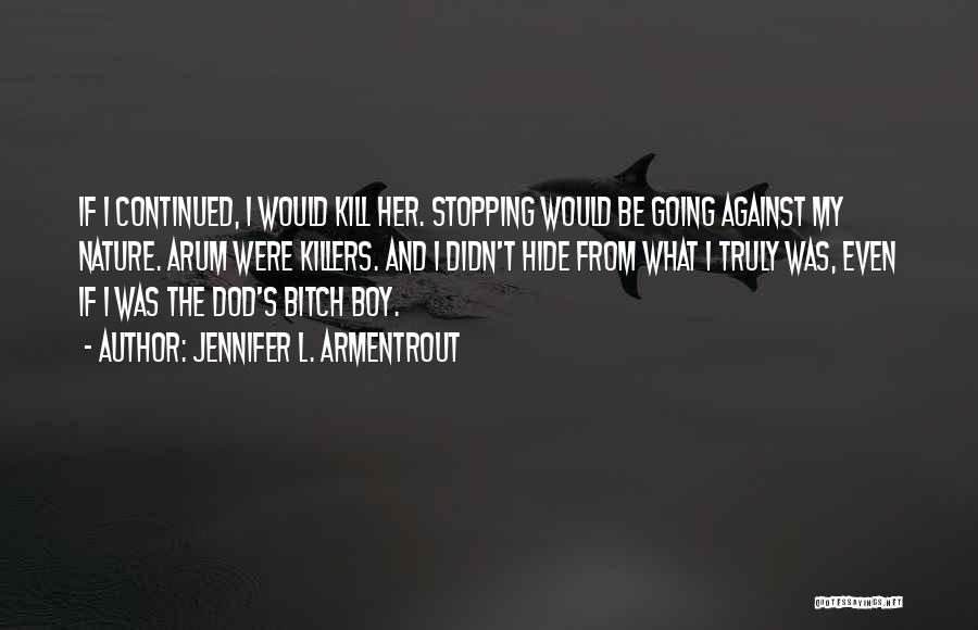 Jennifer L. Armentrout Quotes: If I Continued, I Would Kill Her. Stopping Would Be Going Against My Nature. Arum Were Killers. And I Didn't