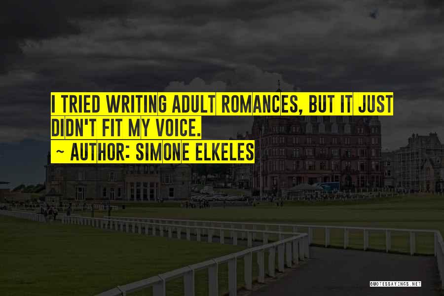 Simone Elkeles Quotes: I Tried Writing Adult Romances, But It Just Didn't Fit My Voice.