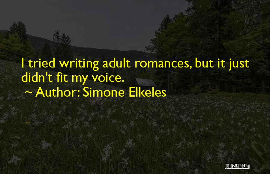 Simone Elkeles Quotes: I Tried Writing Adult Romances, But It Just Didn't Fit My Voice.