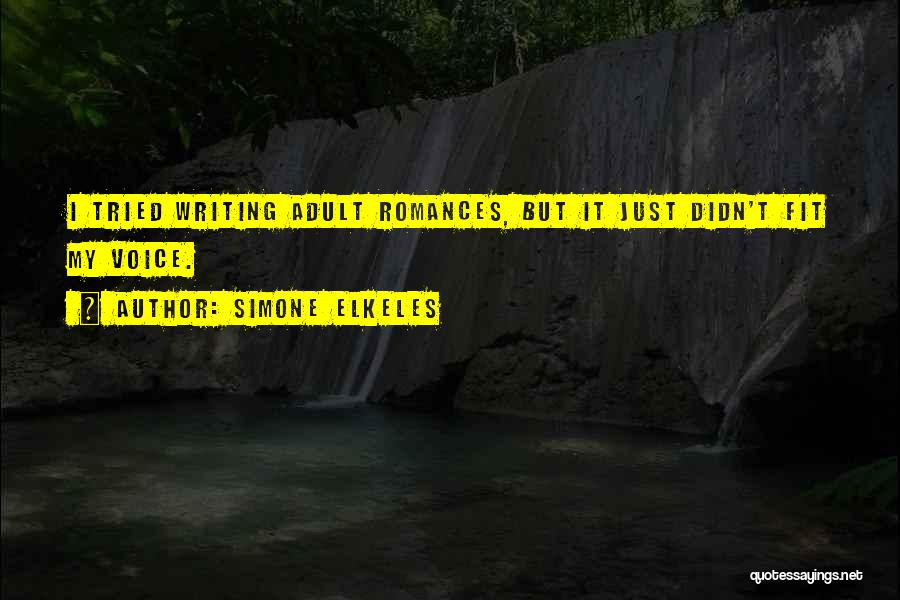 Simone Elkeles Quotes: I Tried Writing Adult Romances, But It Just Didn't Fit My Voice.