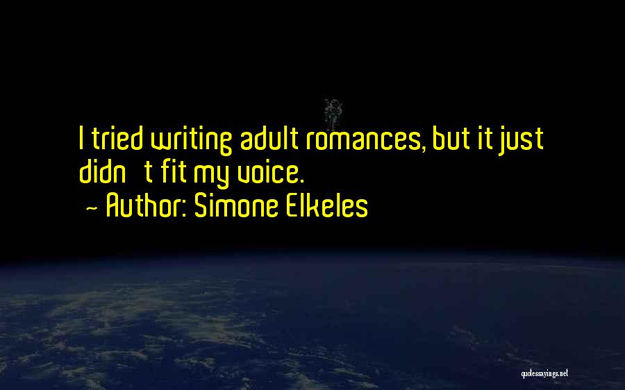 Simone Elkeles Quotes: I Tried Writing Adult Romances, But It Just Didn't Fit My Voice.