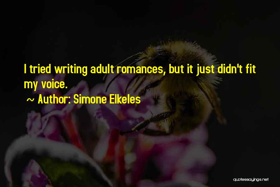 Simone Elkeles Quotes: I Tried Writing Adult Romances, But It Just Didn't Fit My Voice.