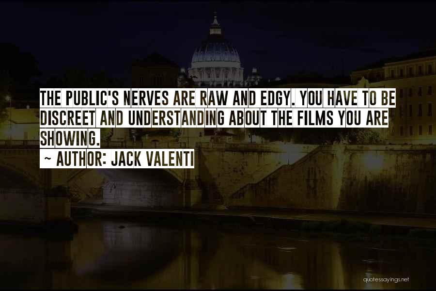 Jack Valenti Quotes: The Public's Nerves Are Raw And Edgy. You Have To Be Discreet And Understanding About The Films You Are Showing.