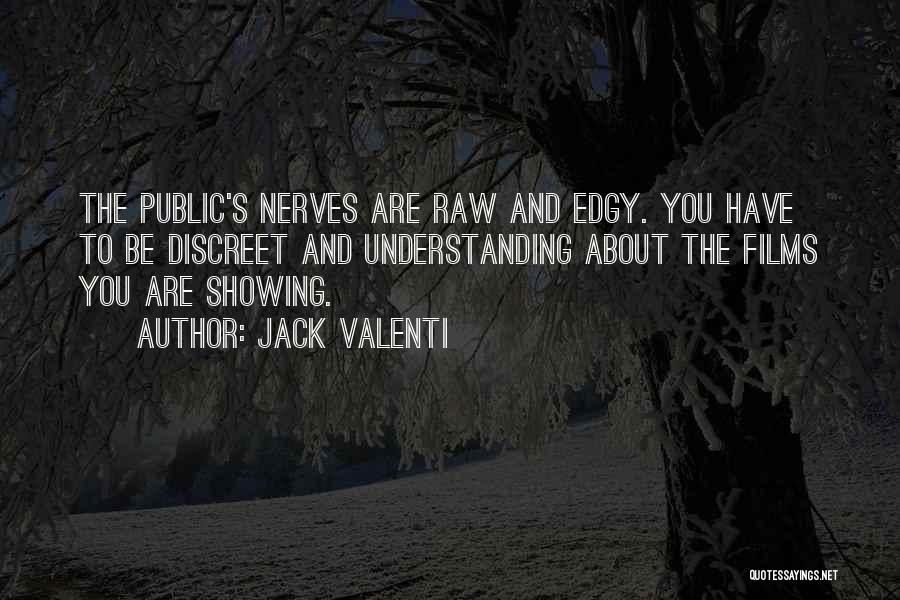 Jack Valenti Quotes: The Public's Nerves Are Raw And Edgy. You Have To Be Discreet And Understanding About The Films You Are Showing.