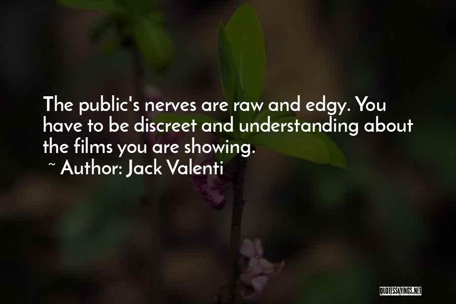 Jack Valenti Quotes: The Public's Nerves Are Raw And Edgy. You Have To Be Discreet And Understanding About The Films You Are Showing.