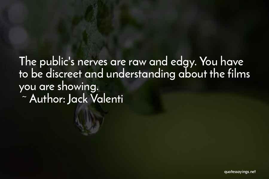 Jack Valenti Quotes: The Public's Nerves Are Raw And Edgy. You Have To Be Discreet And Understanding About The Films You Are Showing.