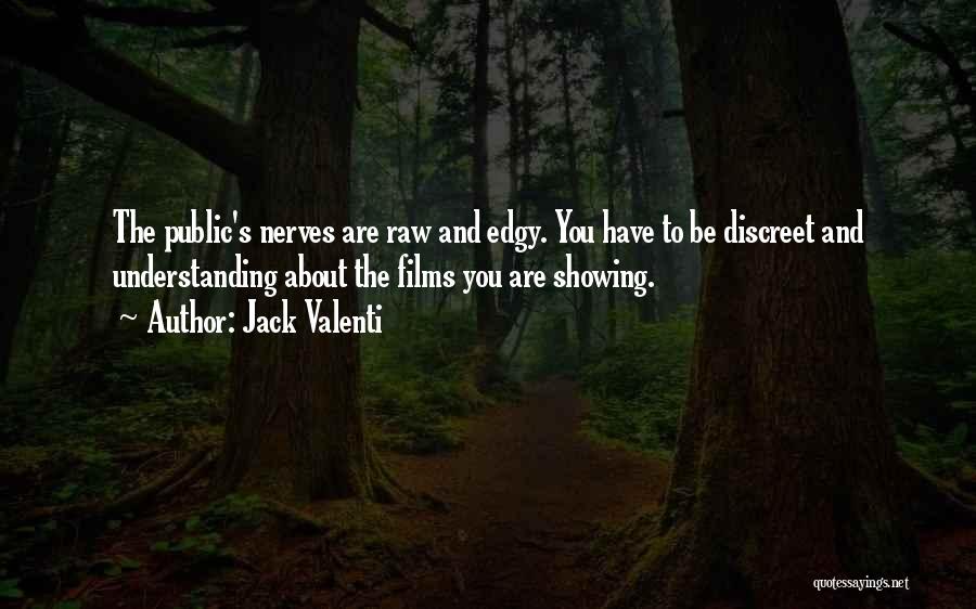 Jack Valenti Quotes: The Public's Nerves Are Raw And Edgy. You Have To Be Discreet And Understanding About The Films You Are Showing.