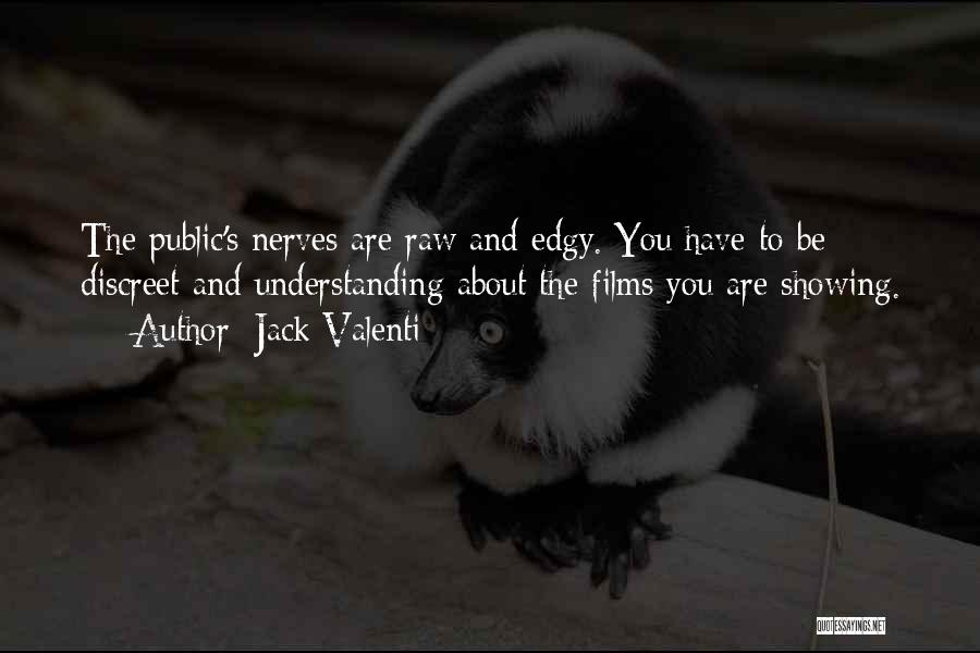 Jack Valenti Quotes: The Public's Nerves Are Raw And Edgy. You Have To Be Discreet And Understanding About The Films You Are Showing.