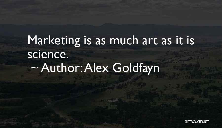 Alex Goldfayn Quotes: Marketing Is As Much Art As It Is Science.