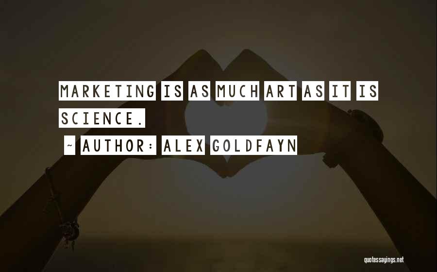 Alex Goldfayn Quotes: Marketing Is As Much Art As It Is Science.