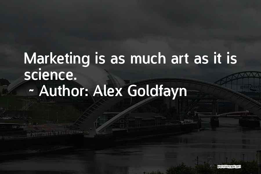 Alex Goldfayn Quotes: Marketing Is As Much Art As It Is Science.