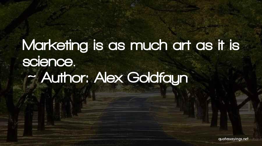 Alex Goldfayn Quotes: Marketing Is As Much Art As It Is Science.