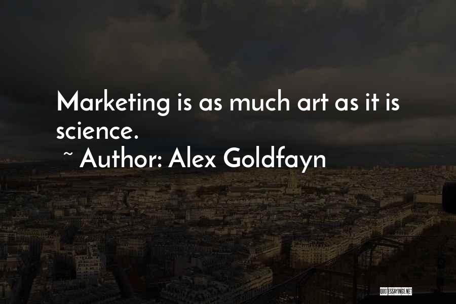 Alex Goldfayn Quotes: Marketing Is As Much Art As It Is Science.