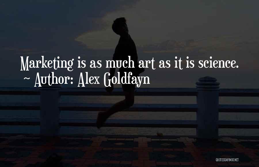 Alex Goldfayn Quotes: Marketing Is As Much Art As It Is Science.