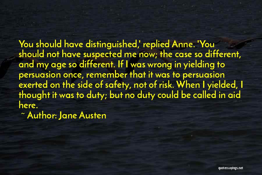 Jane Austen Quotes: You Should Have Distinguished,' Replied Anne. 'you Should Not Have Suspected Me Now; The Case So Different, And My Age