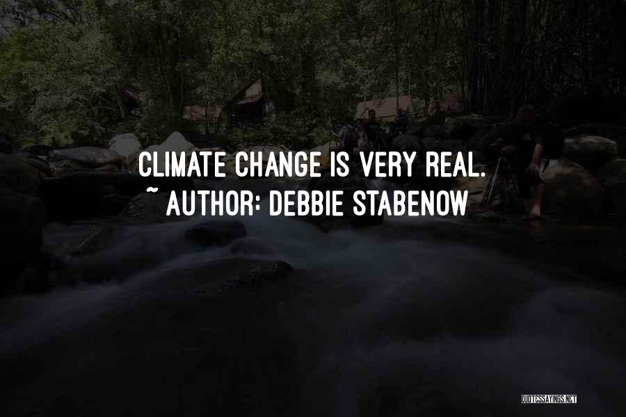 Debbie Stabenow Quotes: Climate Change Is Very Real.