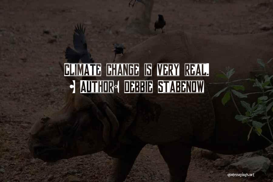 Debbie Stabenow Quotes: Climate Change Is Very Real.