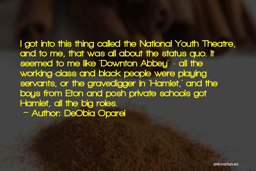 DeObia Oparei Quotes: I Got Into This Thing Called The National Youth Theatre, And To Me, That Was All About The Status Quo.