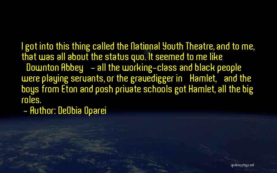 DeObia Oparei Quotes: I Got Into This Thing Called The National Youth Theatre, And To Me, That Was All About The Status Quo.