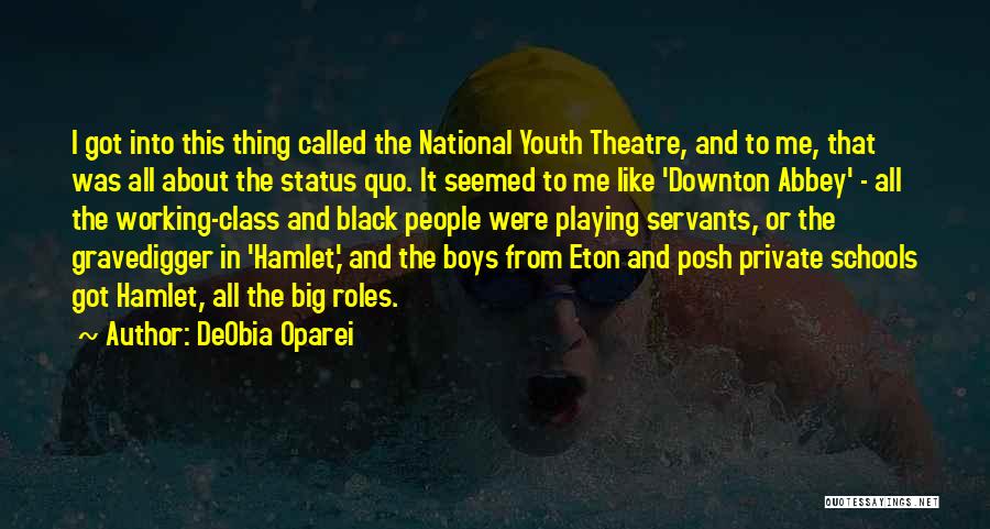 DeObia Oparei Quotes: I Got Into This Thing Called The National Youth Theatre, And To Me, That Was All About The Status Quo.