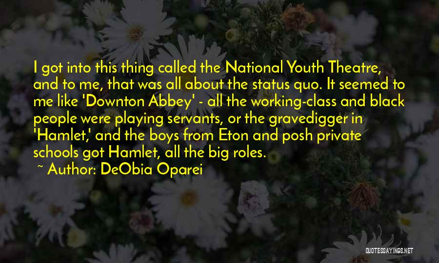 DeObia Oparei Quotes: I Got Into This Thing Called The National Youth Theatre, And To Me, That Was All About The Status Quo.