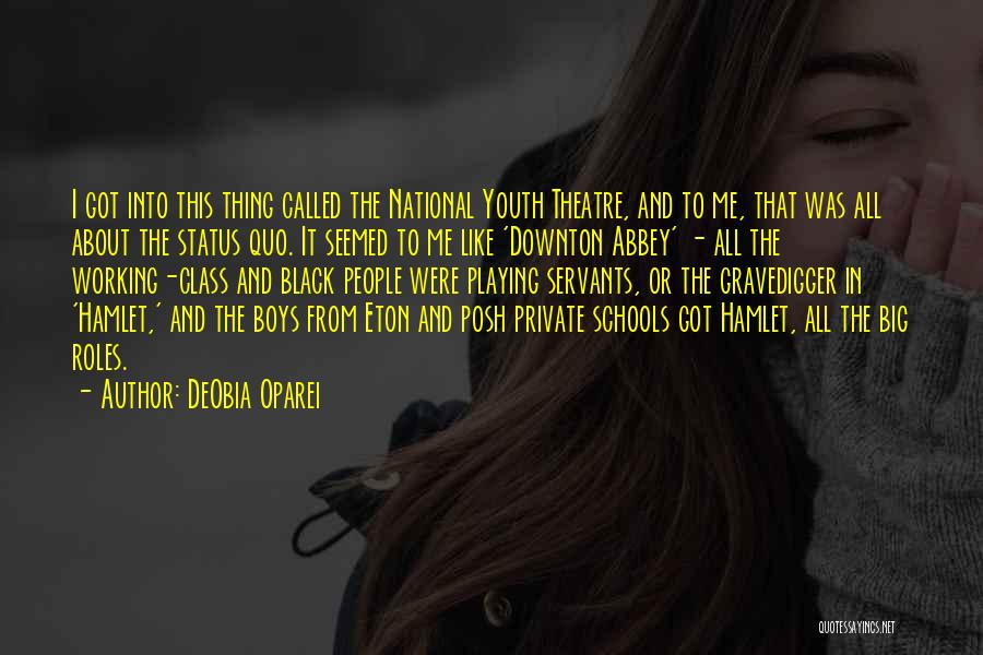 DeObia Oparei Quotes: I Got Into This Thing Called The National Youth Theatre, And To Me, That Was All About The Status Quo.