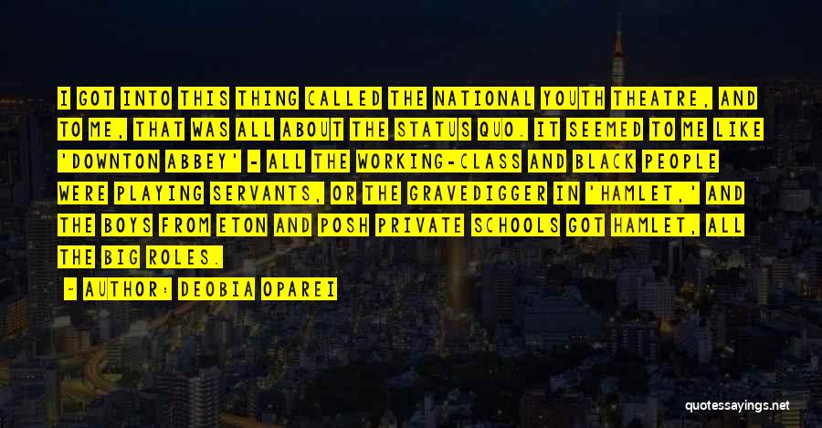 DeObia Oparei Quotes: I Got Into This Thing Called The National Youth Theatre, And To Me, That Was All About The Status Quo.