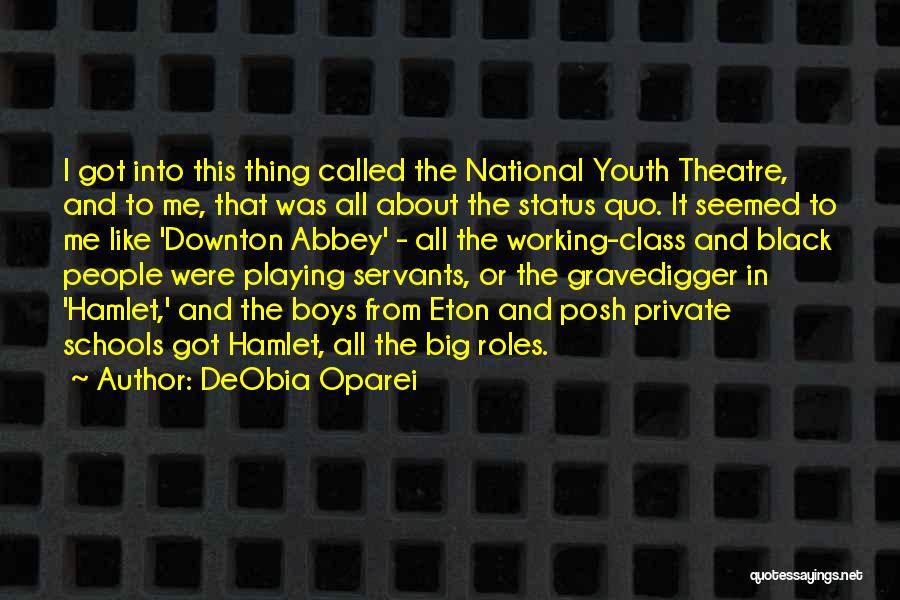 DeObia Oparei Quotes: I Got Into This Thing Called The National Youth Theatre, And To Me, That Was All About The Status Quo.