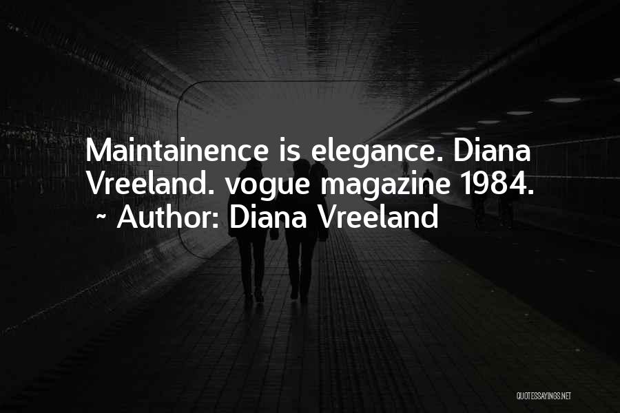 Diana Vreeland Quotes: Maintainence Is Elegance. Diana Vreeland. Vogue Magazine 1984.