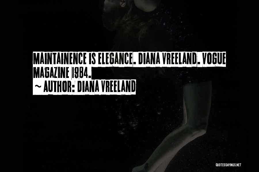 Diana Vreeland Quotes: Maintainence Is Elegance. Diana Vreeland. Vogue Magazine 1984.