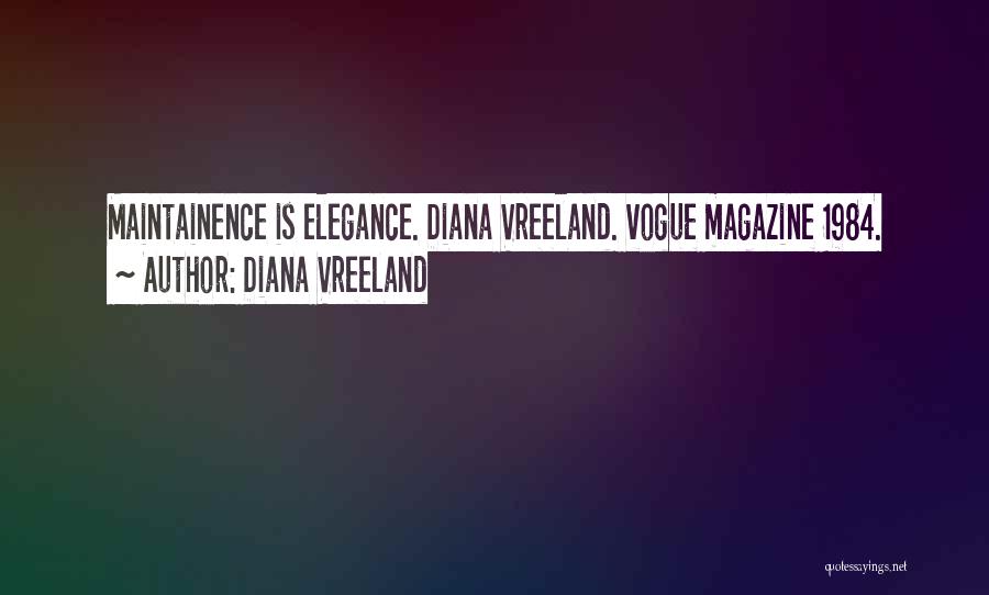 Diana Vreeland Quotes: Maintainence Is Elegance. Diana Vreeland. Vogue Magazine 1984.