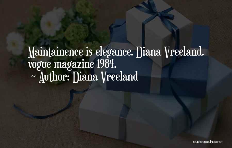 Diana Vreeland Quotes: Maintainence Is Elegance. Diana Vreeland. Vogue Magazine 1984.