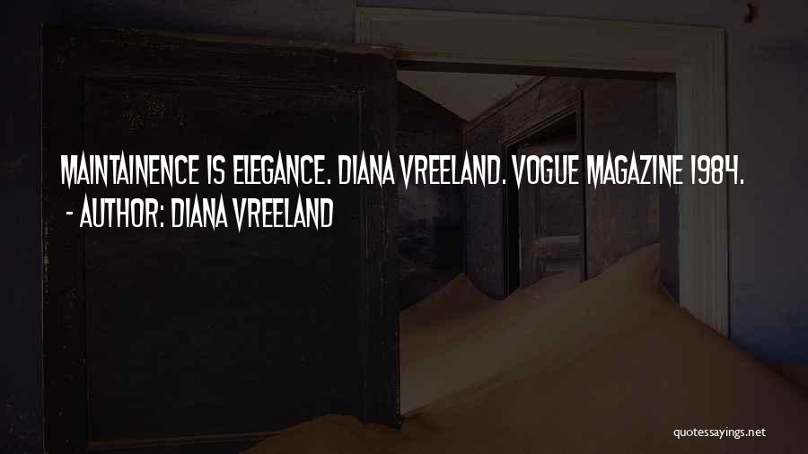 Diana Vreeland Quotes: Maintainence Is Elegance. Diana Vreeland. Vogue Magazine 1984.