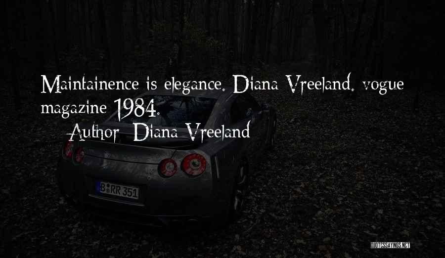 Diana Vreeland Quotes: Maintainence Is Elegance. Diana Vreeland. Vogue Magazine 1984.