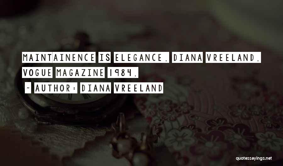 Diana Vreeland Quotes: Maintainence Is Elegance. Diana Vreeland. Vogue Magazine 1984.