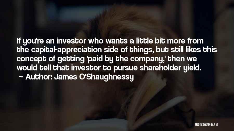 James O'Shaughnessy Quotes: If You're An Investor Who Wants A Little Bit More From The Capital-appreciation Side Of Things, But Still Likes This