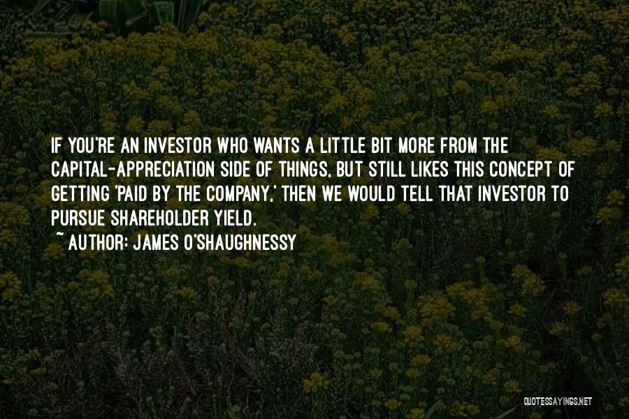 James O'Shaughnessy Quotes: If You're An Investor Who Wants A Little Bit More From The Capital-appreciation Side Of Things, But Still Likes This