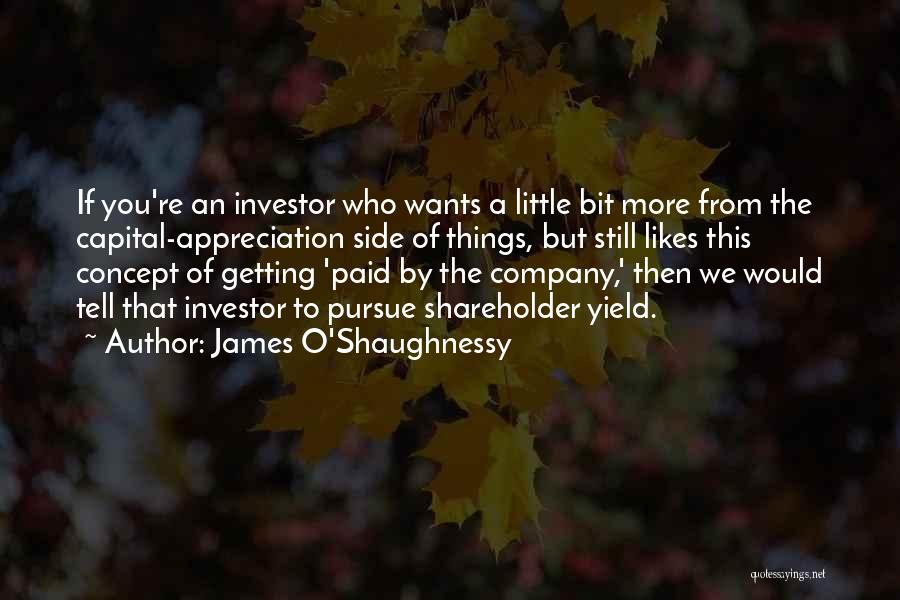 James O'Shaughnessy Quotes: If You're An Investor Who Wants A Little Bit More From The Capital-appreciation Side Of Things, But Still Likes This