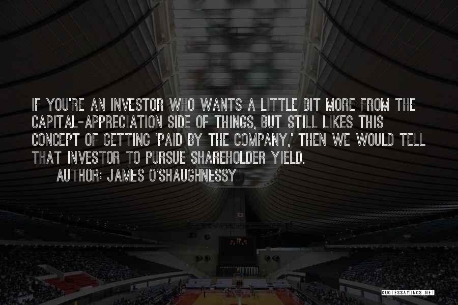 James O'Shaughnessy Quotes: If You're An Investor Who Wants A Little Bit More From The Capital-appreciation Side Of Things, But Still Likes This