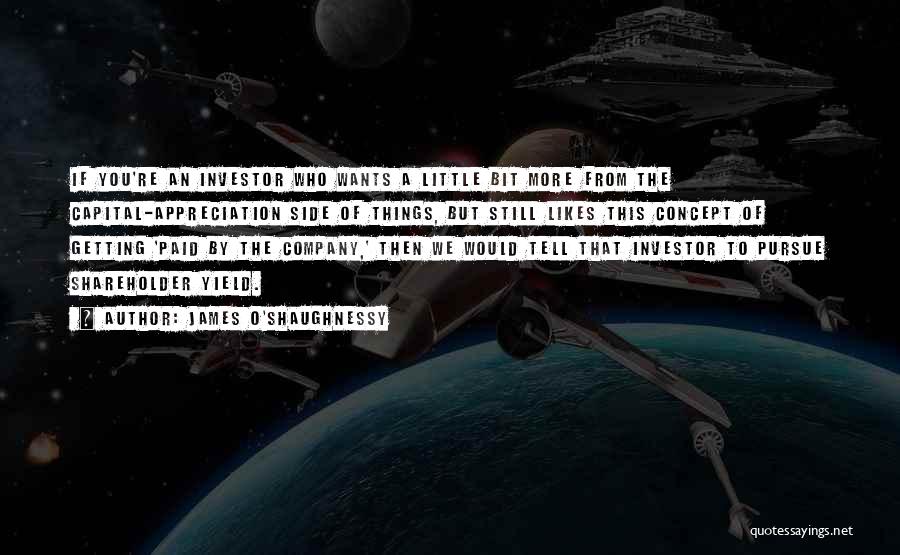 James O'Shaughnessy Quotes: If You're An Investor Who Wants A Little Bit More From The Capital-appreciation Side Of Things, But Still Likes This