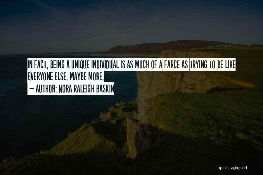 Nora Raleigh Baskin Quotes: In Fact, Being A Unique Individual Is As Much Of A Farce As Trying To Be Like Everyone Else. Maybe