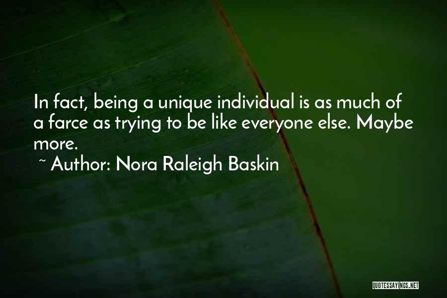 Nora Raleigh Baskin Quotes: In Fact, Being A Unique Individual Is As Much Of A Farce As Trying To Be Like Everyone Else. Maybe
